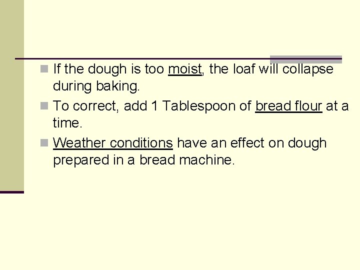 n If the dough is too moist, the loaf will collapse during baking. n