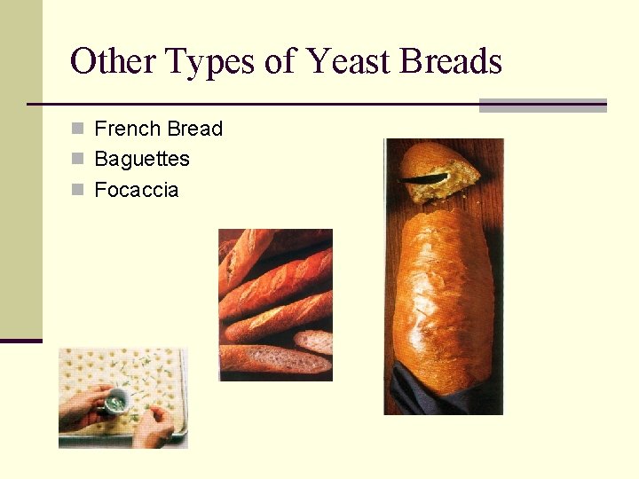 Other Types of Yeast Breads n French Bread n Baguettes n Focaccia 