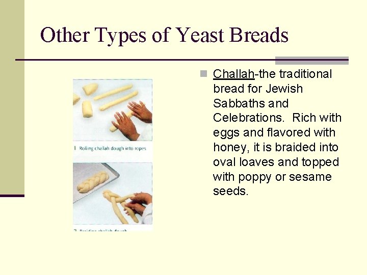 Other Types of Yeast Breads n Challah-the traditional bread for Jewish Sabbaths and Celebrations.