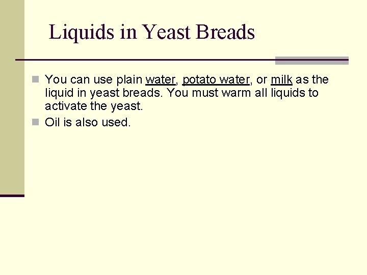 Liquids in Yeast Breads n You can use plain water, potato water, or milk