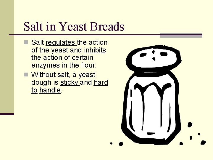 Salt in Yeast Breads n Salt regulates the action of the yeast and inhibits