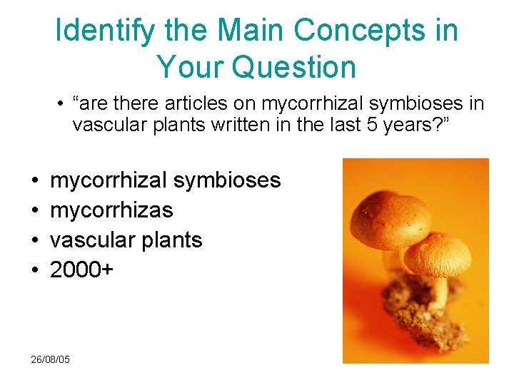 Identify the Main Concepts in Your Question • “are there articles on mycorrhizal symbioses