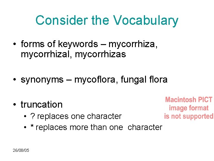 Consider the Vocabulary • forms of keywords – mycorrhiza, mycorrhizal, mycorrhizas • synonyms –