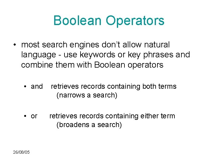 Boolean Operators • most search engines don’t allow natural language - use keywords or