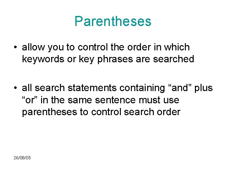 Parentheses • allow you to control the order in which keywords or key phrases