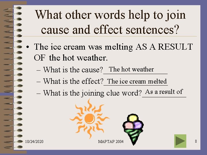 What other words help to join cause and effect sentences? • The ice cream