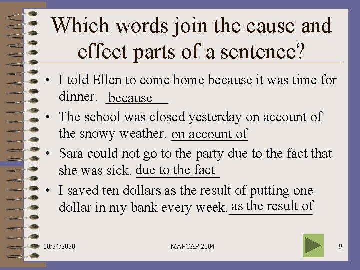Which words join the cause and effect parts of a sentence? • I told