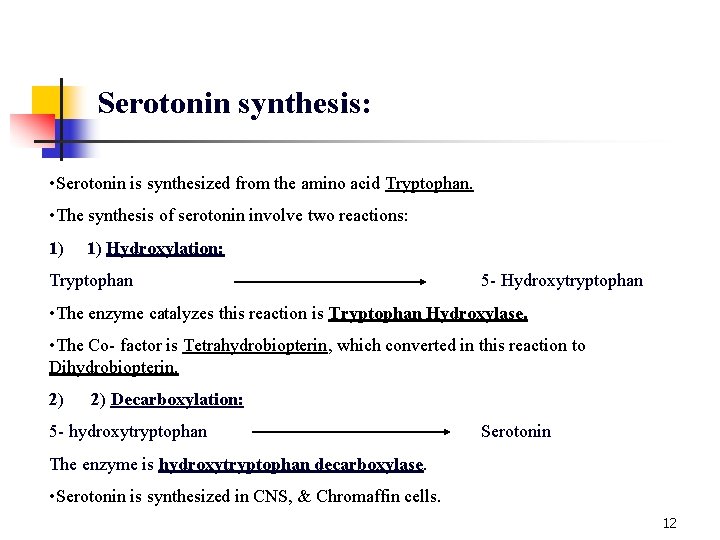Serotonin synthesis: • Serotonin is synthesized from the amino acid Tryptophan. • The synthesis