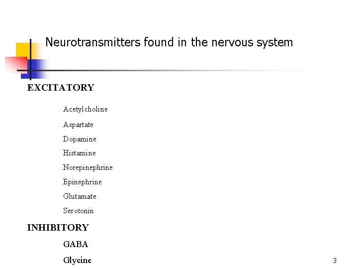 Neurotransmitters found in the nervous system EXCITATORY Acetylcholine Aspartate Dopamine Histamine Norepinephrine Epinephrine Glutamate