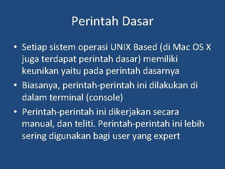 Perintah Dasar • Setiap sistem operasi UNIX Based (di Mac OS X juga terdapat