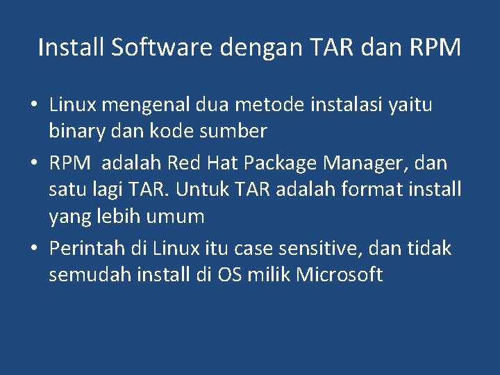 Install Software dengan TAR dan RPM • Linux mengenal dua metode instalasi yaitu binary