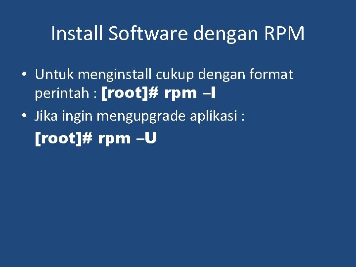 Install Software dengan RPM • Untuk menginstall cukup dengan format perintah : [root]# rpm