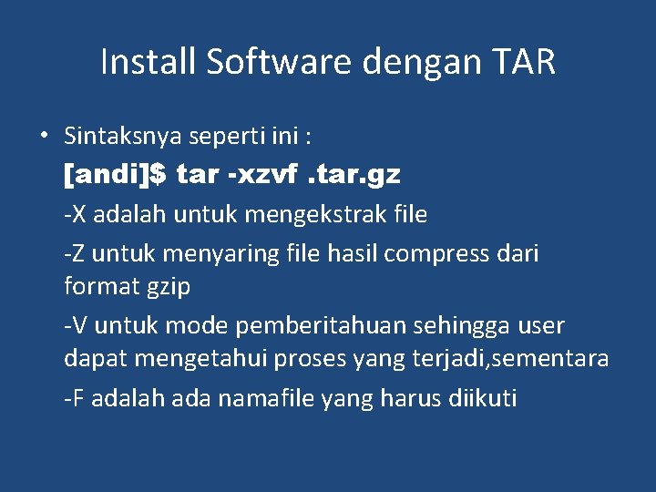 Install Software dengan TAR • Sintaksnya seperti ini : [andi]$ tar -xzvf. tar. gz