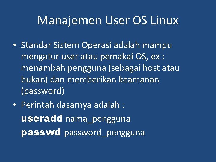 Manajemen User OS Linux • Standar Sistem Operasi adalah mampu mengatur user atau pemakai