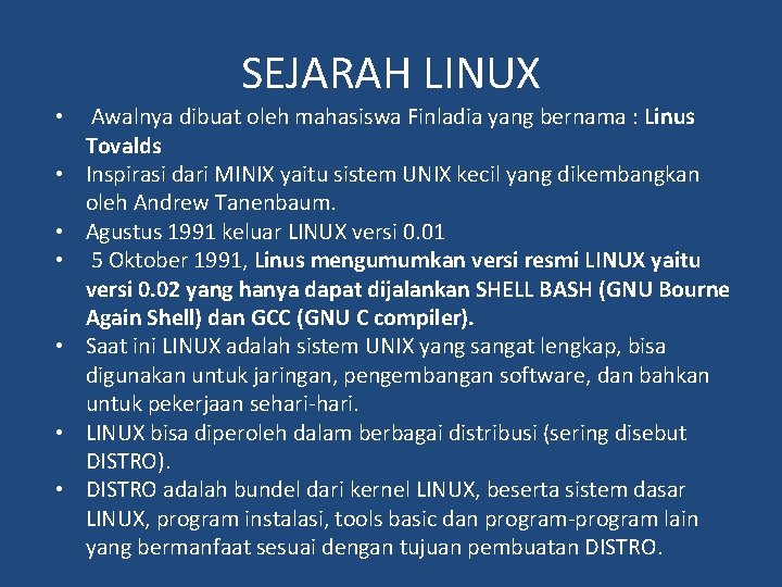 SEJARAH LINUX • • Awalnya dibuat oleh mahasiswa Finladia yang bernama : Linus Tovalds