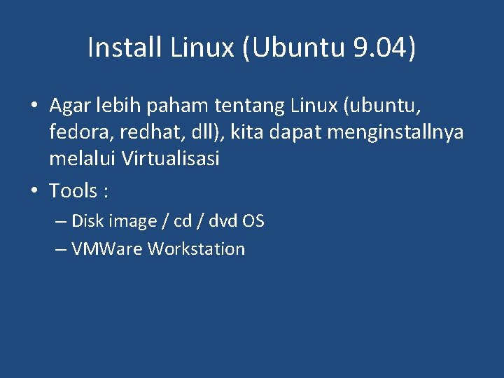 Install Linux (Ubuntu 9. 04) • Agar lebih paham tentang Linux (ubuntu, fedora, redhat,