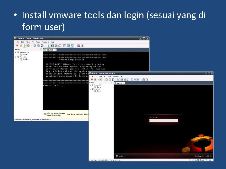  • Install vmware tools dan login (sesuai yang di form user) 