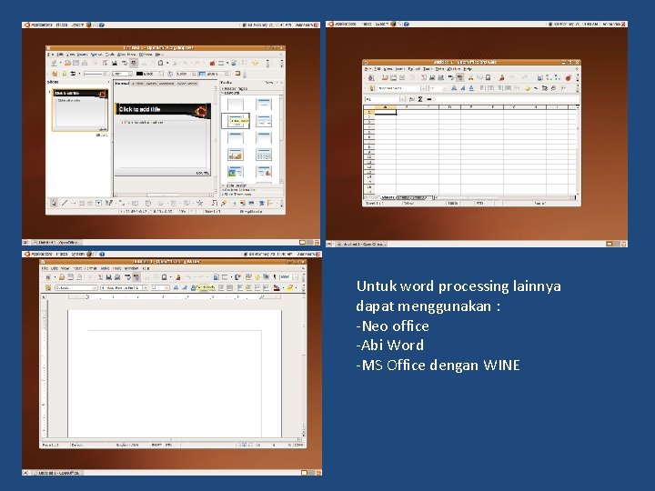 Untuk word processing lainnya dapat menggunakan : -Neo office -Abi Word -MS Office dengan