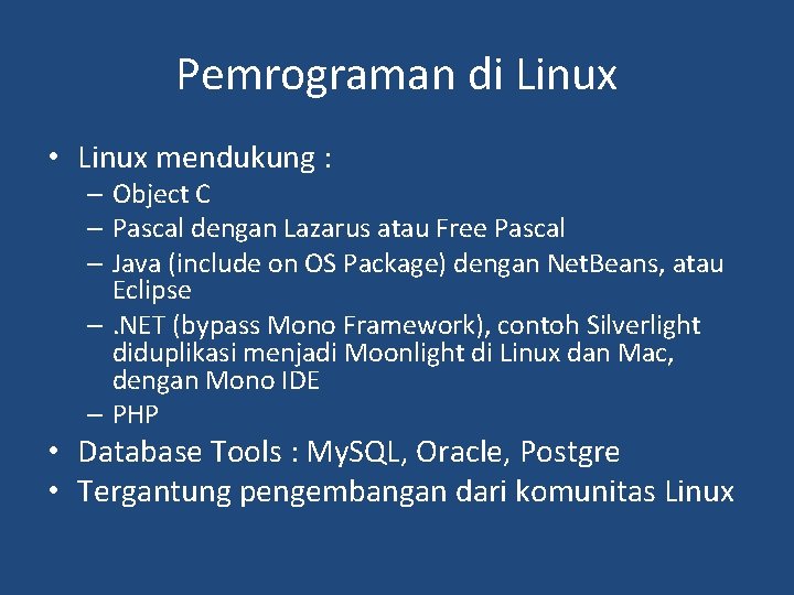 Pemrograman di Linux • Linux mendukung : – Object C – Pascal dengan Lazarus