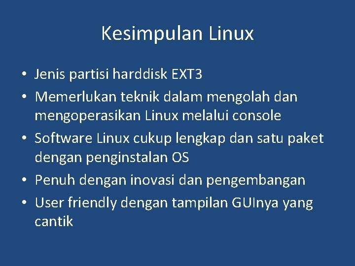 Kesimpulan Linux • Jenis partisi harddisk EXT 3 • Memerlukan teknik dalam mengolah dan