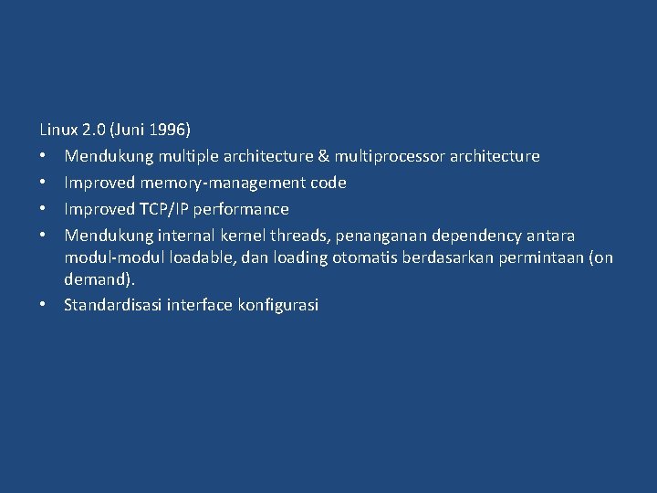 Linux 2. 0 (Juni 1996) • Mendukung multiple architecture & multiprocessor architecture • Improved