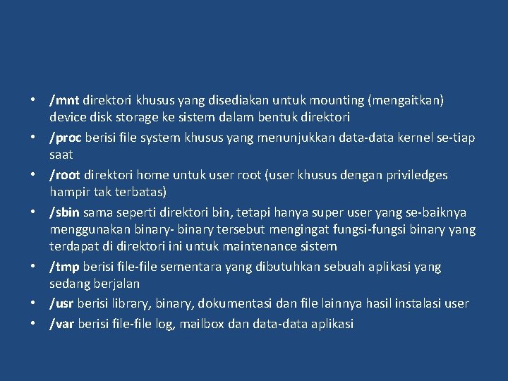  • /mnt direktori khusus yang disediakan untuk mounting (mengaitkan) device disk storage ke