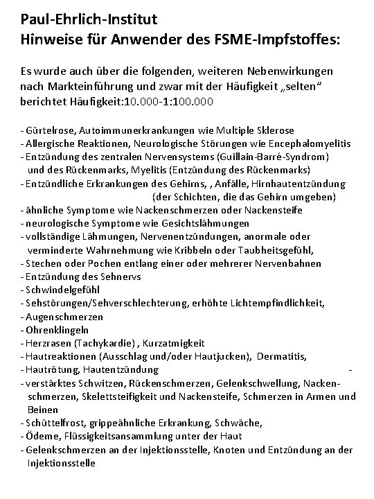 Paul-Ehrlich-Institut Hinweise für Anwender des FSME-Impfstoffes: Es wurde auch über die folgenden, weiteren Nebenwirkungen Paul-Ehrlich-Institut Hinweise für Anwender des FSME-Impfstoffes: Es wurde auch über die folgenden, weiteren Nebenwirkungen