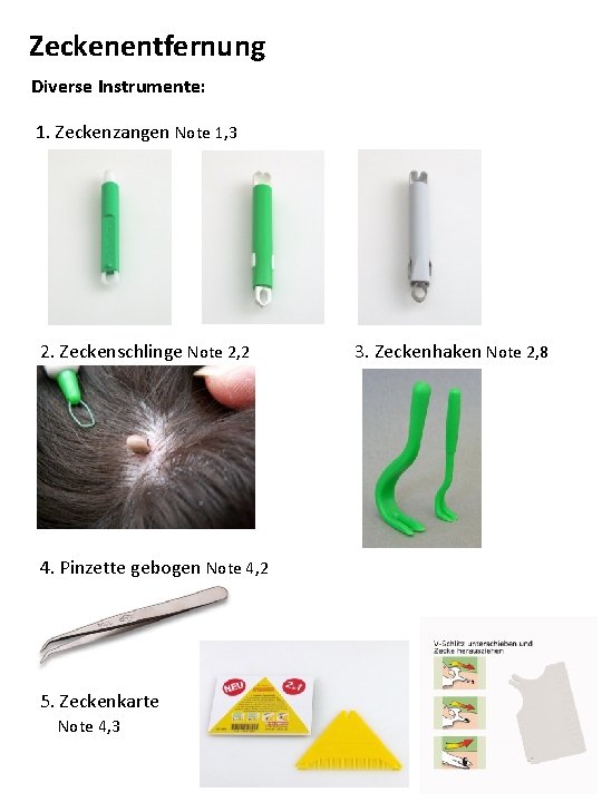 Zeckenentfernung Diverse Instrumente: 1. Zeckenzangen Note 1, 3 2. Zeckenschlinge Note 2, 2 Zeckenentfernung Diverse Instrumente: 1. Zeckenzangen Note 1, 3 2. Zeckenschlinge Note 2, 2