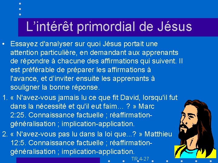 L’intérêt primordial de Jésus • Essayez d'analyser sur quoi Jésus portait une attention particulière,