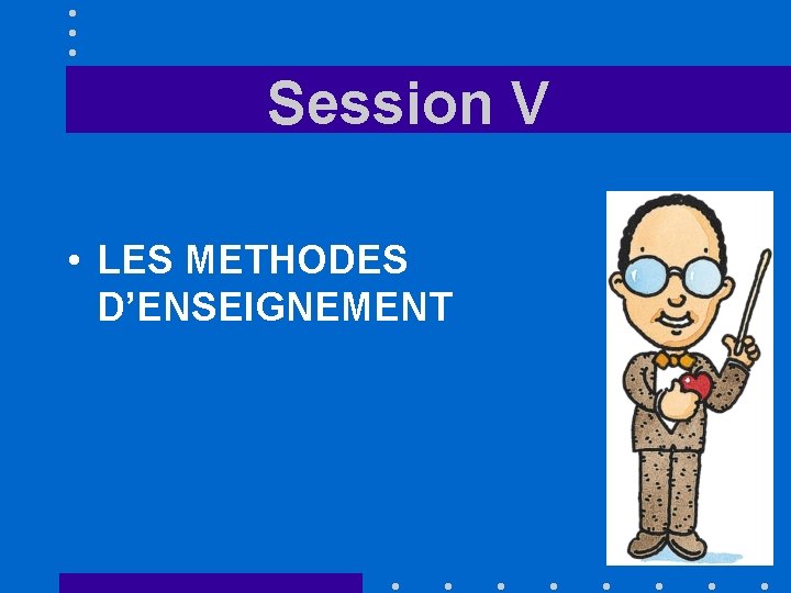 Session V • LES METHODES D’ENSEIGNEMENT 