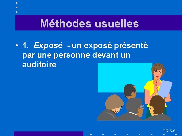 Méthodes usuelles • 1. Exposé - un exposé présenté par une personne devant un