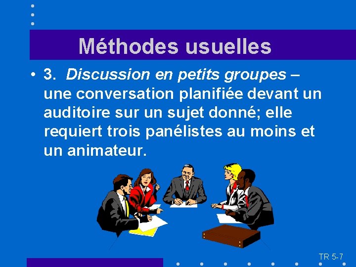 Méthodes usuelles • 3. Discussion en petits groupes – une conversation planifiée devant un