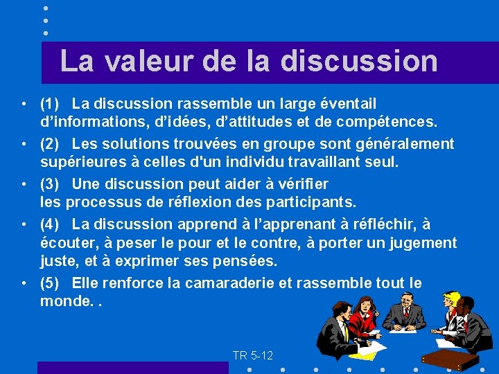 La valeur de la discussion • (1) La discussion rassemble un large éventail d’informations,