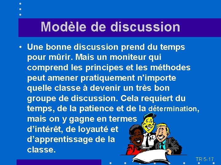 Modèle de discussion • Une bonne discussion prend du temps pour mûrir. Mais un