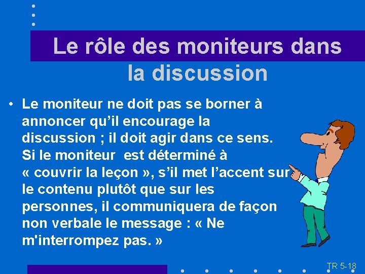 Le rôle des moniteurs dans la discussion • Le moniteur ne doit pas se