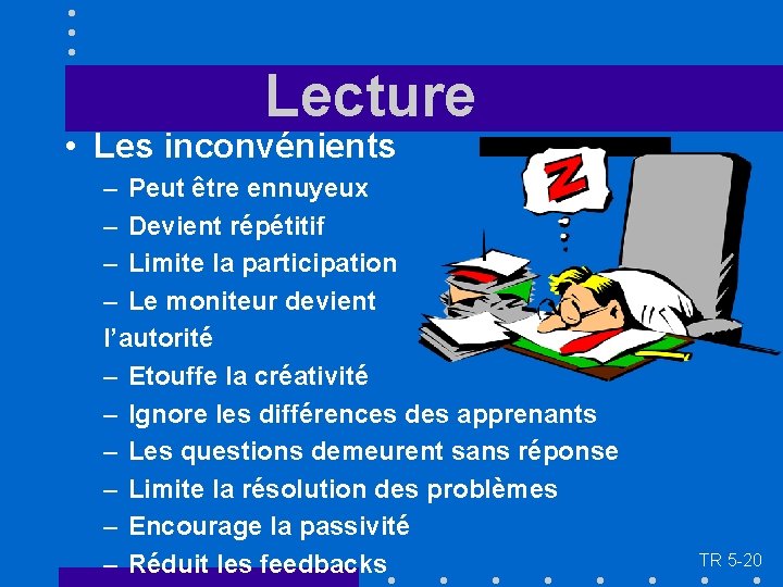 Lecture • Les inconvénients – Peut être ennuyeux – Devient répétitif – Limite la