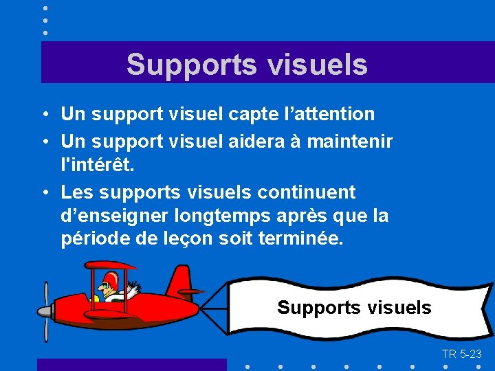 Supports visuels • Un support visuel capte l’attention • Un support visuel aidera à