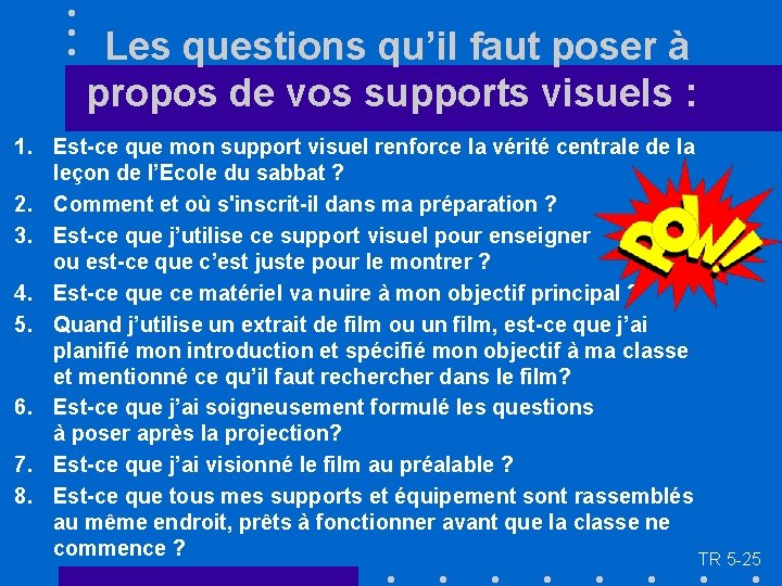 Les questions qu’il faut poser à propos de vos supports visuels : 1. Est-ce