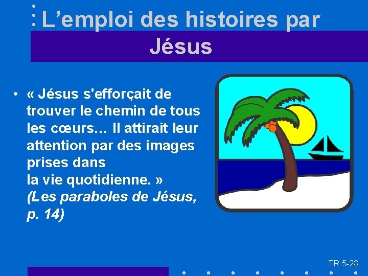 L’emploi des histoires par Jésus • « Jésus s'efforçait de trouver le chemin de