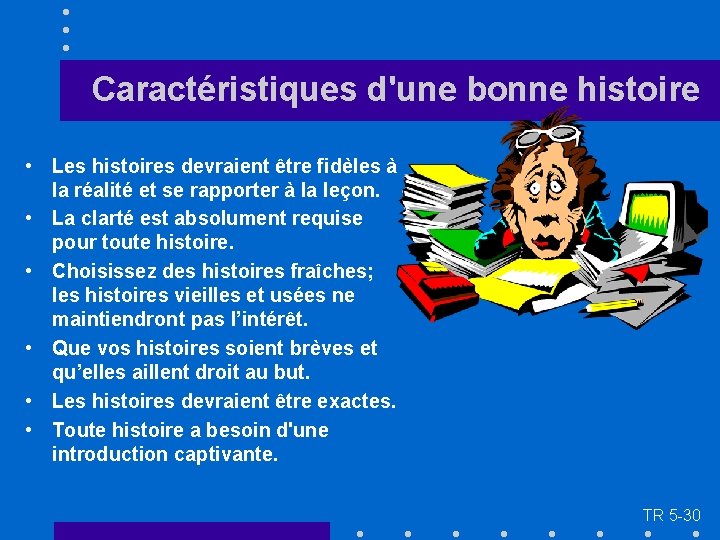 Caractéristiques d'une bonne histoire • Les histoires devraient être fidèles à la réalité et