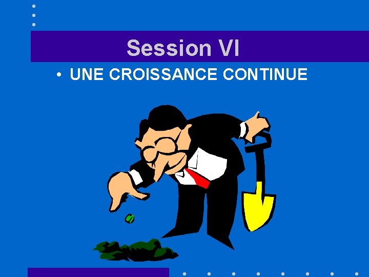 Session VI • UNE CROISSANCE CONTINUE 