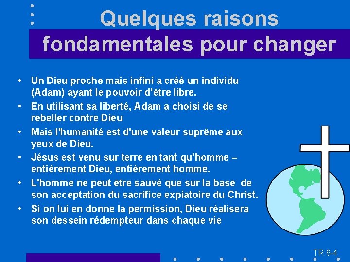 Quelques raisons fondamentales pour changer • Un Dieu proche mais infini a créé un