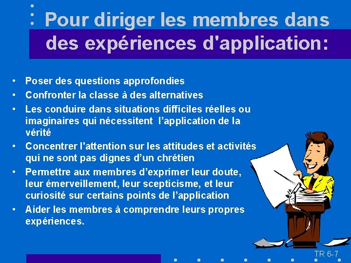 Pour diriger les membres dans des expériences d'application: • Poser des questions approfondies •