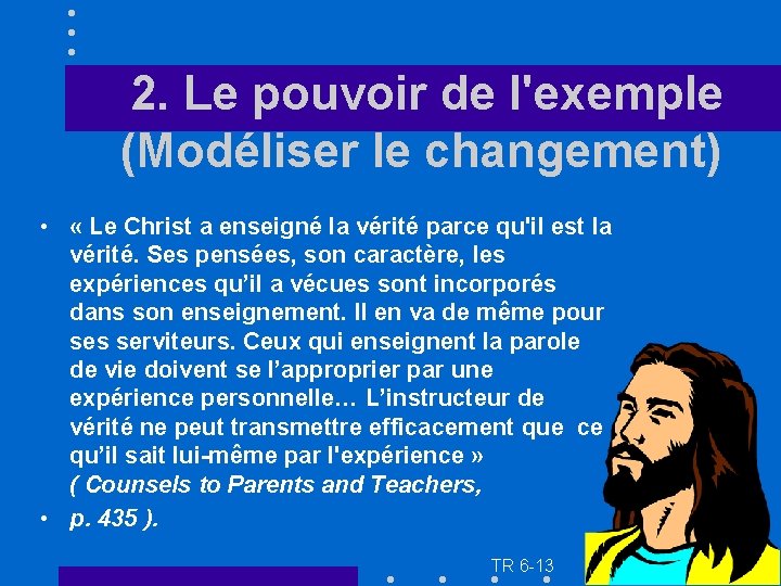 2. Le pouvoir de l'exemple (Modéliser le changement) • « Le Christ a enseigné