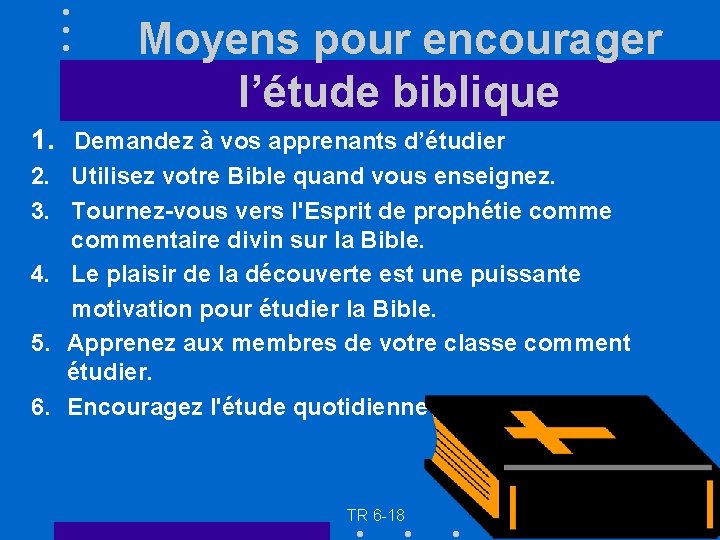 Moyens pour encourager l’étude biblique 1. Demandez à vos apprenants d’étudier 2. Utilisez votre