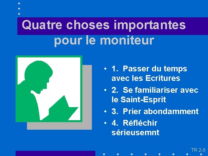 Quatre choses importantes pour le moniteur • 1. Passer du temps avec les Ecritures