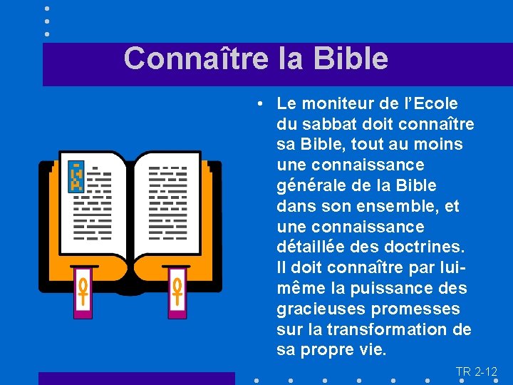 Connaître la Bible • Le moniteur de l’Ecole du sabbat doit connaître sa Bible,
