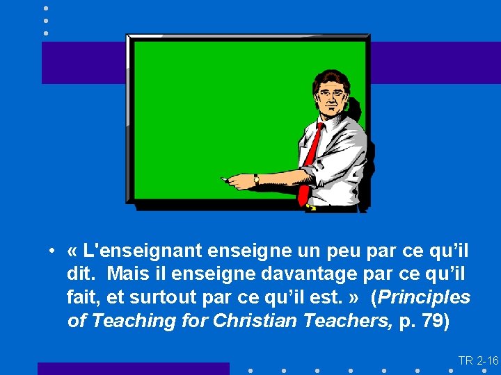  • « L'enseignant enseigne un peu par ce qu’il dit. Mais il enseigne