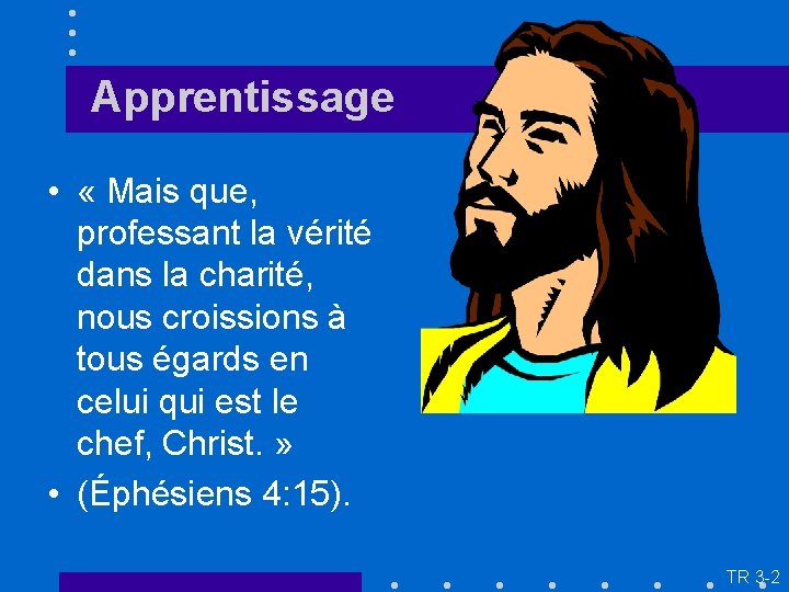 Apprentissage • « Mais que, professant la vérité dans la charité, nous croissions à