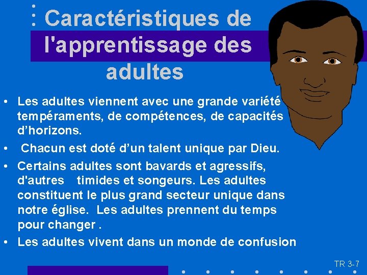 Caractéristiques de l'apprentissage des adultes • Les adultes viennent avec une grande variété de